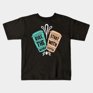 Rule the World Start with Coffee Kids T-Shirt